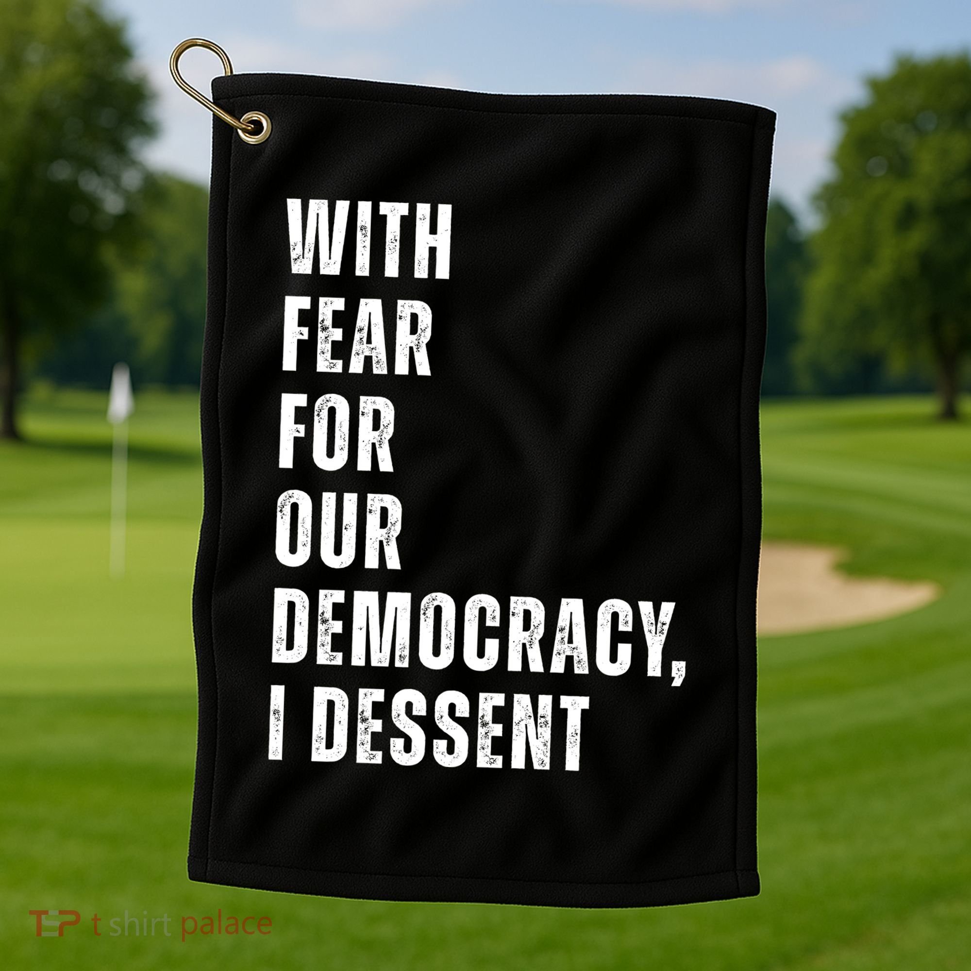 With Fear For Our Democracy I Dissent Quote Golf Towel