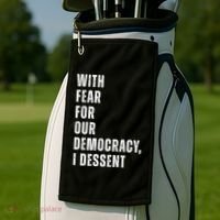 With Fear For Our Democracy I Dissent Quote Golf Towel thumb 2
