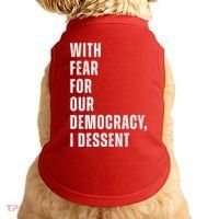With Fear For Our Democracy I Dissent Quote Doggie Tank thumb 0