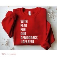 With Fear For Our Democracy I Dissent Quote Sweatshirt thumb 2