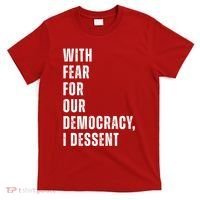 With Fear For Our Democracy I Dissent Quote T-Shirt thumb 0