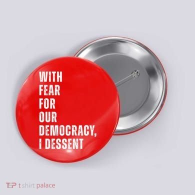 With Fear For Our Democracy I Dissent Quote Button