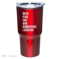 With Fear For Our Democracy I Dissent Quote Tumbler thumb 0