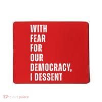 With Fear For Our Democracy I Dissent Quote Mousepad thumb 0
