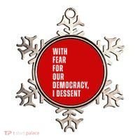 With Fear For Our Democracy I Dissent Quote Ornament thumb 0
