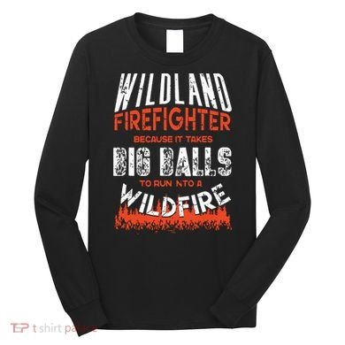 Wildland Firefighter Fireman Firefighting Quote Long Sleeve Shirt