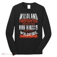 Wildland Firefighter Fireman Firefighting Quote Long Sleeve Shirt thumb 0