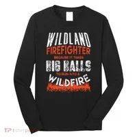 Wildland Firefighter Fireman Firefighting Quote Long Sleeve Shirt thumb 0