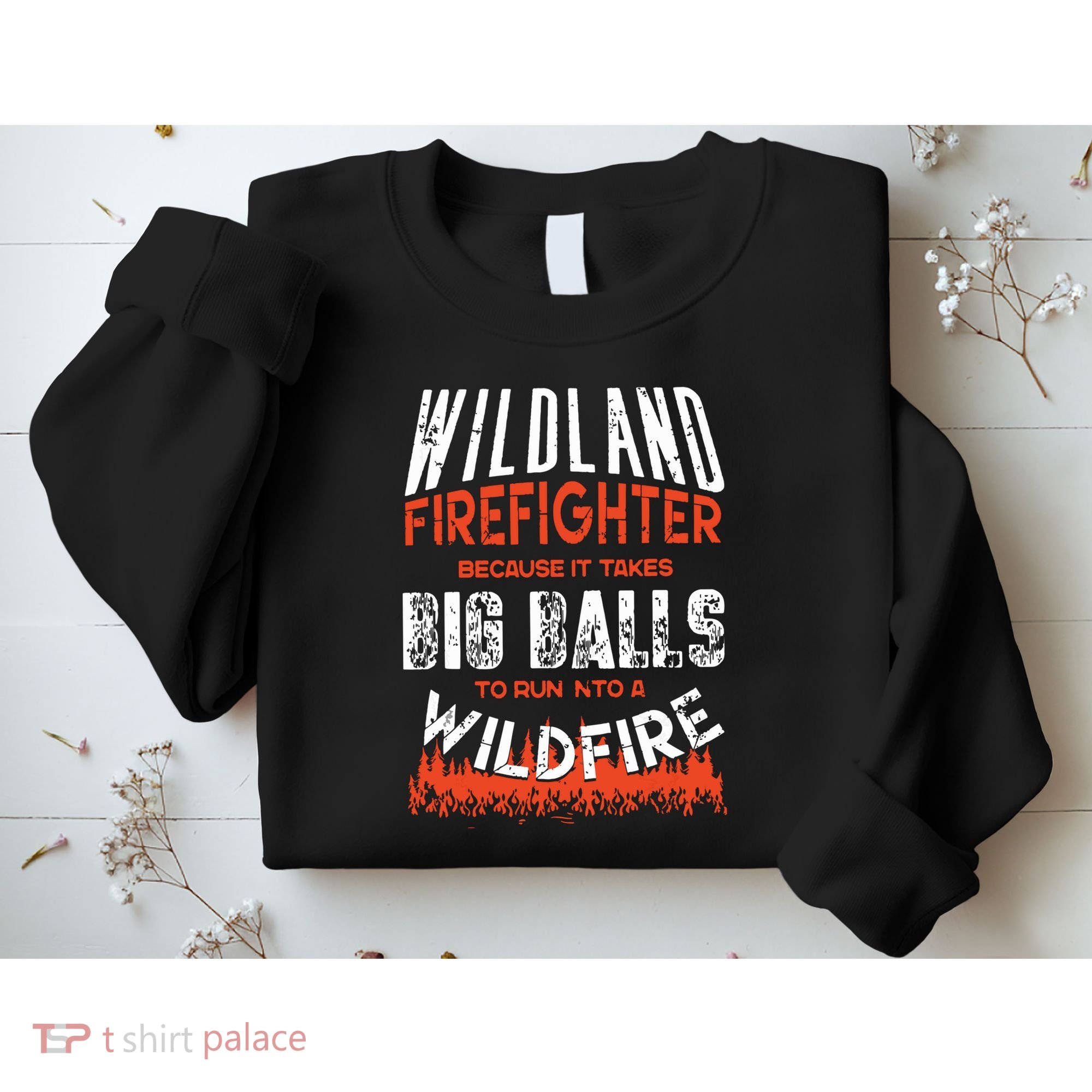 Wildland Firefighter Fireman Firefighting Quote Sweatshirt