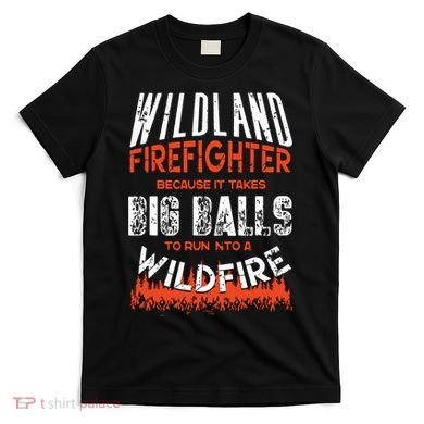 Wildland Firefighter Fireman Firefighting Quote T-Shirt
