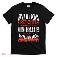 Wildland Firefighter Fireman Firefighting Quote T-Shirt thumb 0