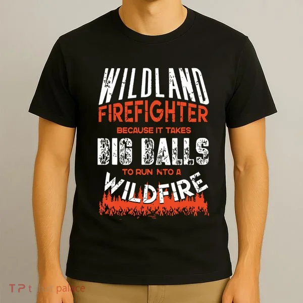 Wildland Firefighter Fireman Firefighting Quote T-Shirt