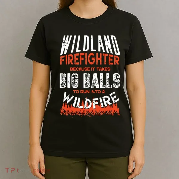 Wildland Firefighter Fireman Firefighting Quote T-Shirt