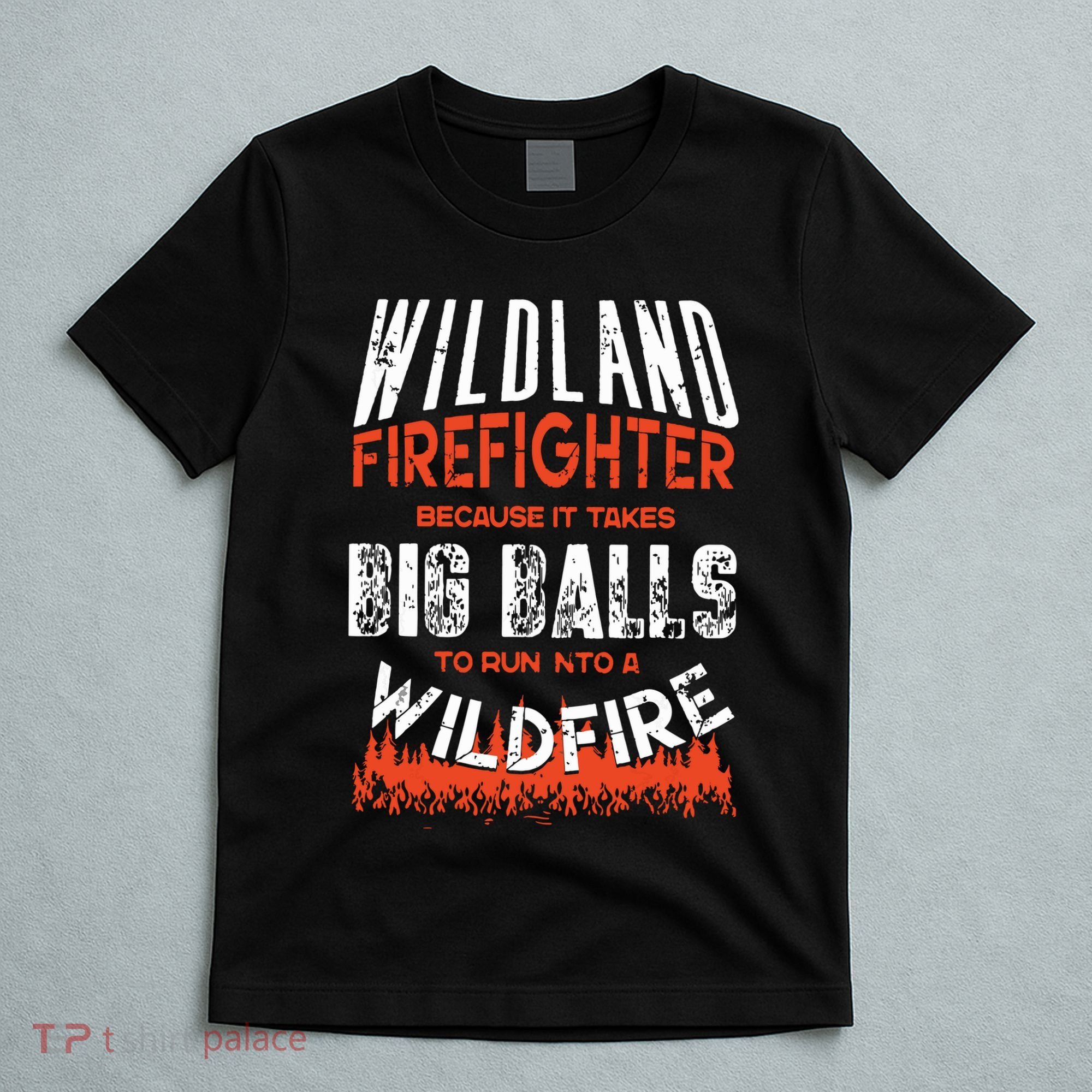 Wildland Firefighter Fireman Firefighting Quote T-Shirt