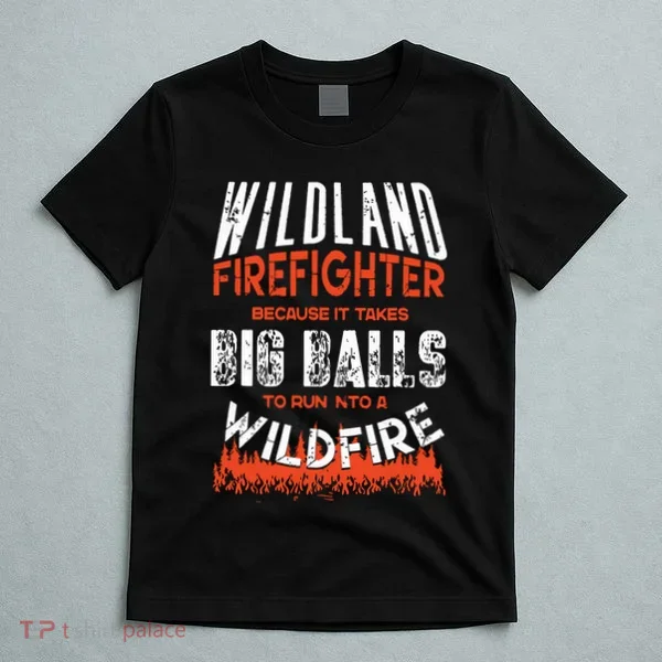 Wildland Firefighter Fireman Firefighting Quote T-Shirt