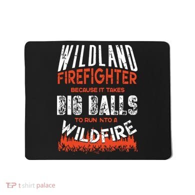 Wildland Firefighter Fireman Firefighting Quote Mousepad