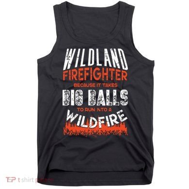 Wildland Firefighter Fireman Firefighting Quote Tank Top