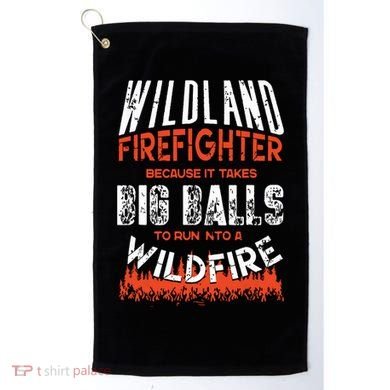 Wildland Firefighter Fireman Firefighting Quote Golf Towel