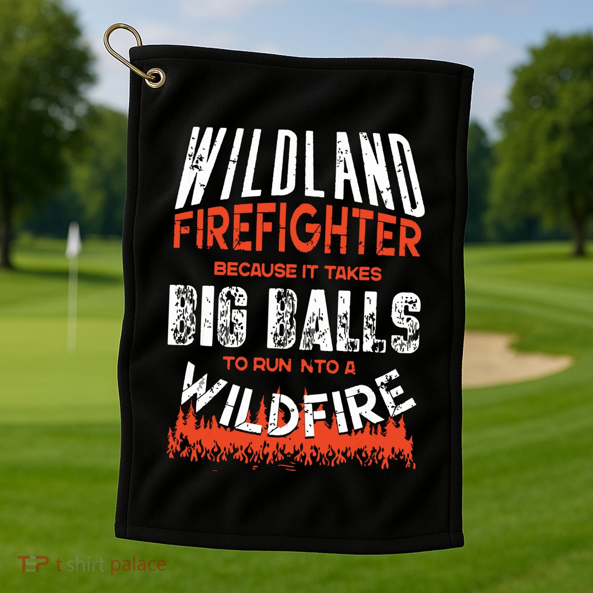 Wildland Firefighter Fireman Firefighting Quote Golf Towel