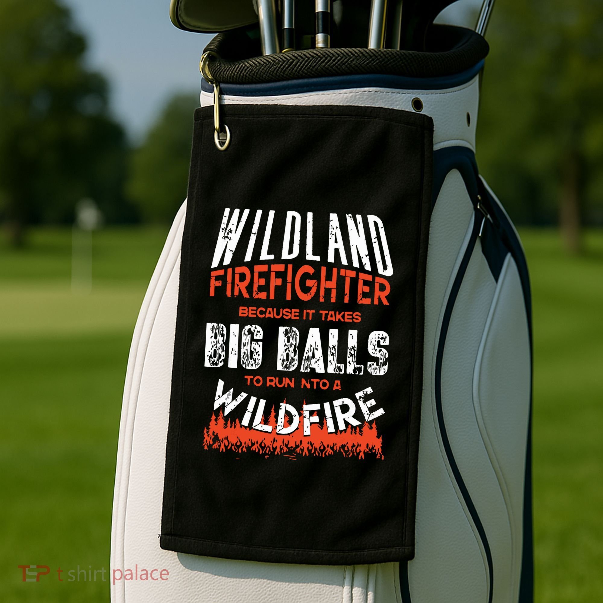 Wildland Firefighter Fireman Firefighting Quote Golf Towel