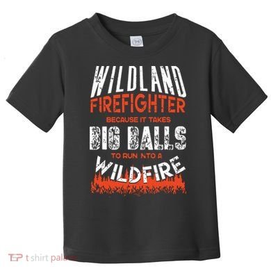 Wildland Firefighter Fireman Firefighting Quote Toddler T-Shirt