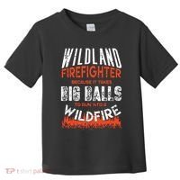 Wildland Firefighter Fireman Firefighting Quote Toddler T-Shirt thumb 0