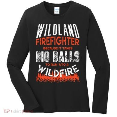 Wildland Firefighter Fireman Firefighting Quote Women's Long Sleeve Shirt