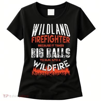 Wildland Firefighter Fireman Firefighting Quote Women's T-Shirt