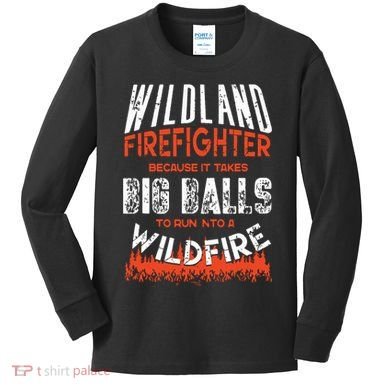 Wildland Firefighter Fireman Firefighting Quote Kids Long Sleeve Shirt