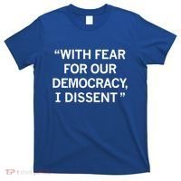 With Fear For Our Democracy I Dissent T-Shirt thumb 0