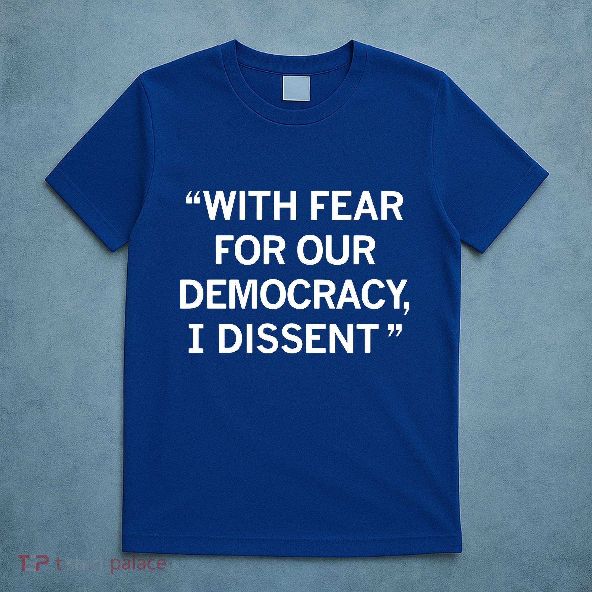 With Fear For Our Democracy I Dissent T-Shirt