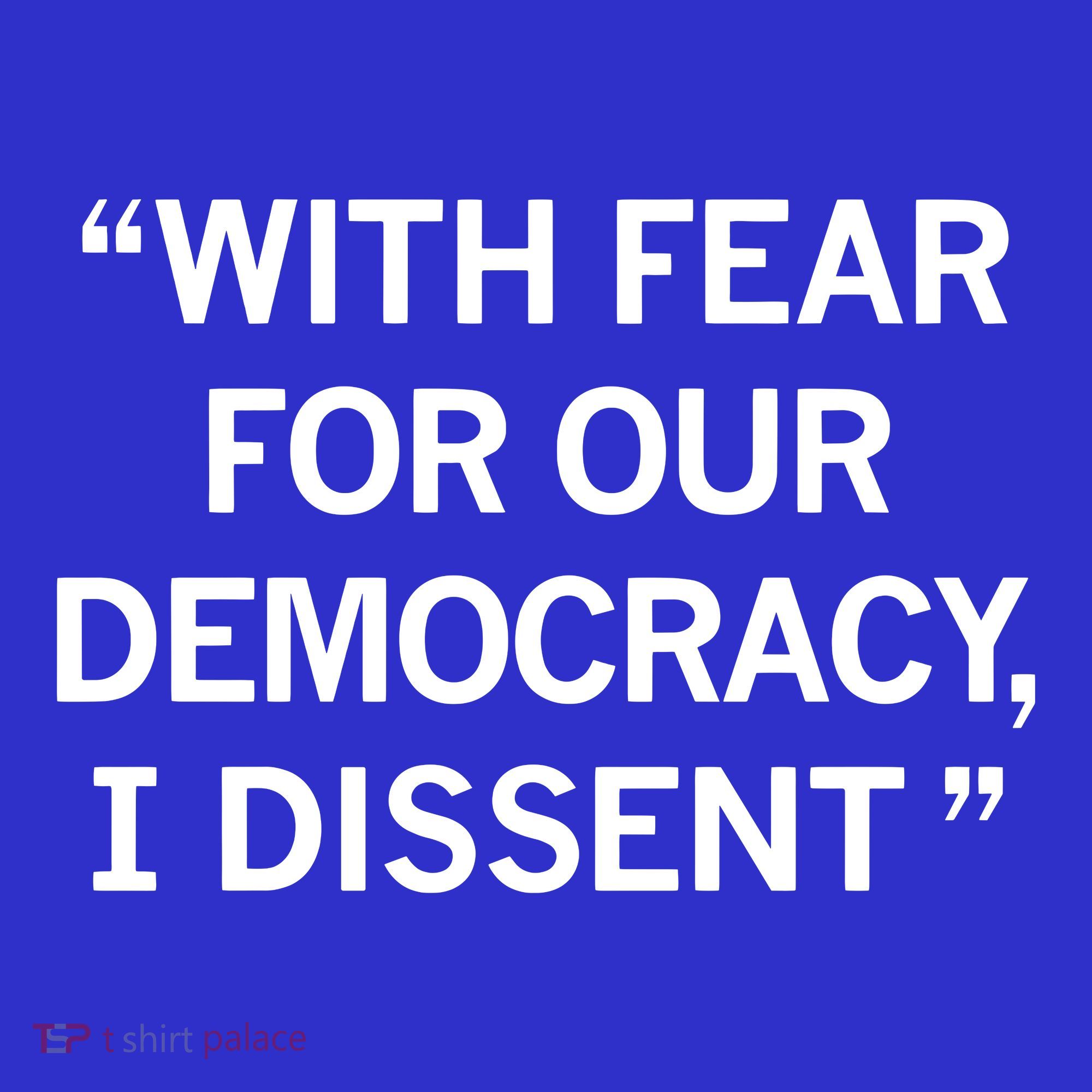 With Fear For Our Democracy I Dissent T-Shirt