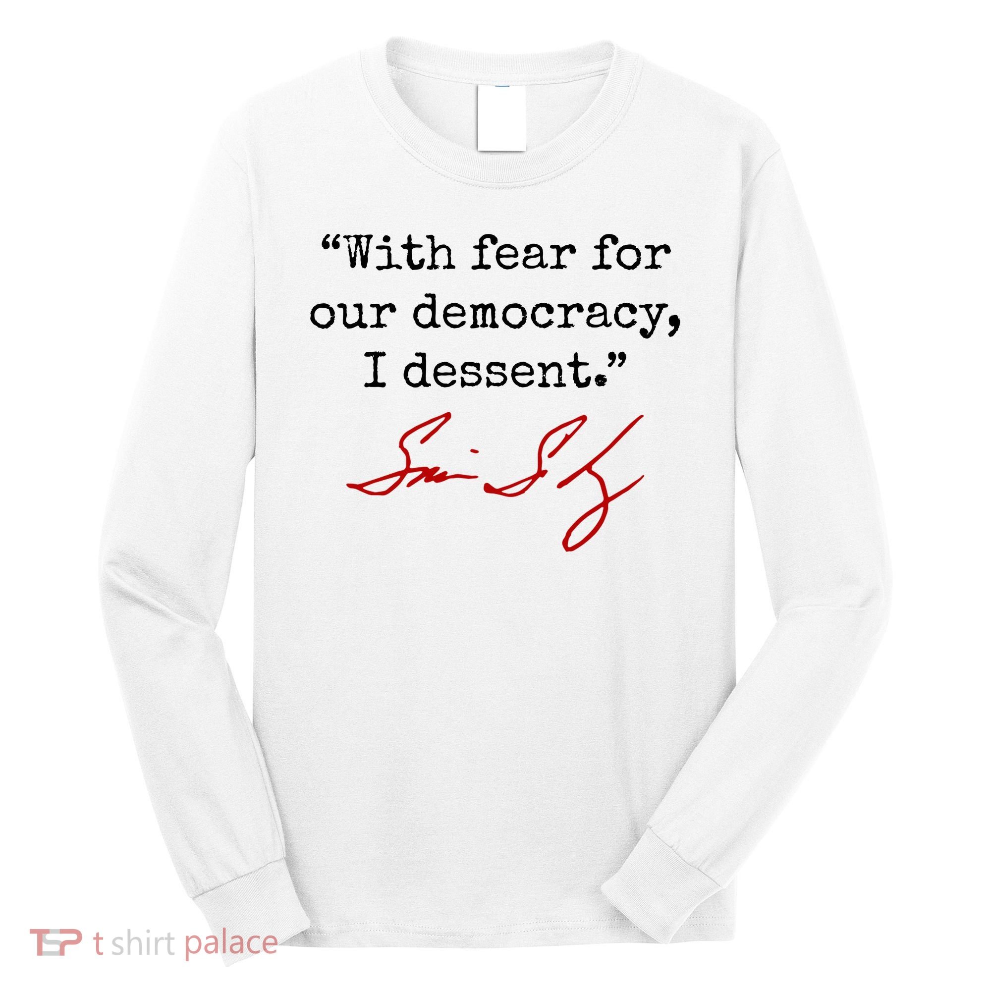 With Fear For Our Democracy I Dissent Long Sleeve Shirt