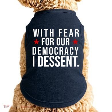With Fear For Our Democracy I Dessent Doggie Tank