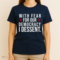 With Fear For Our Democracy I Dessent T-Shirt thumb 4