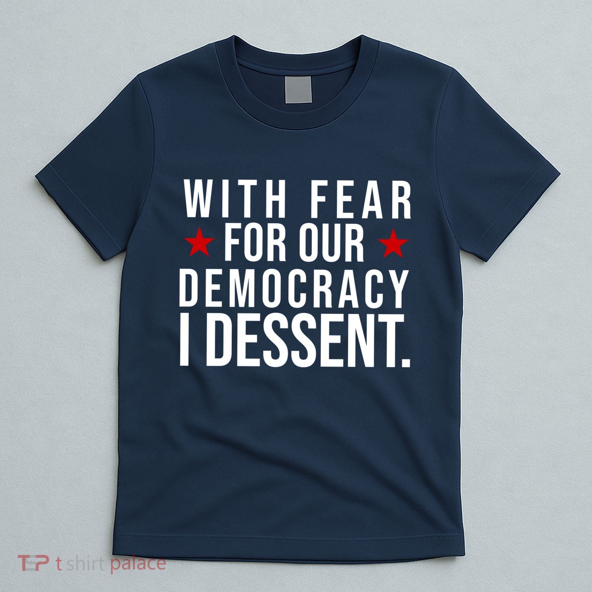 With Fear For Our Democracy I Dessent T-Shirt