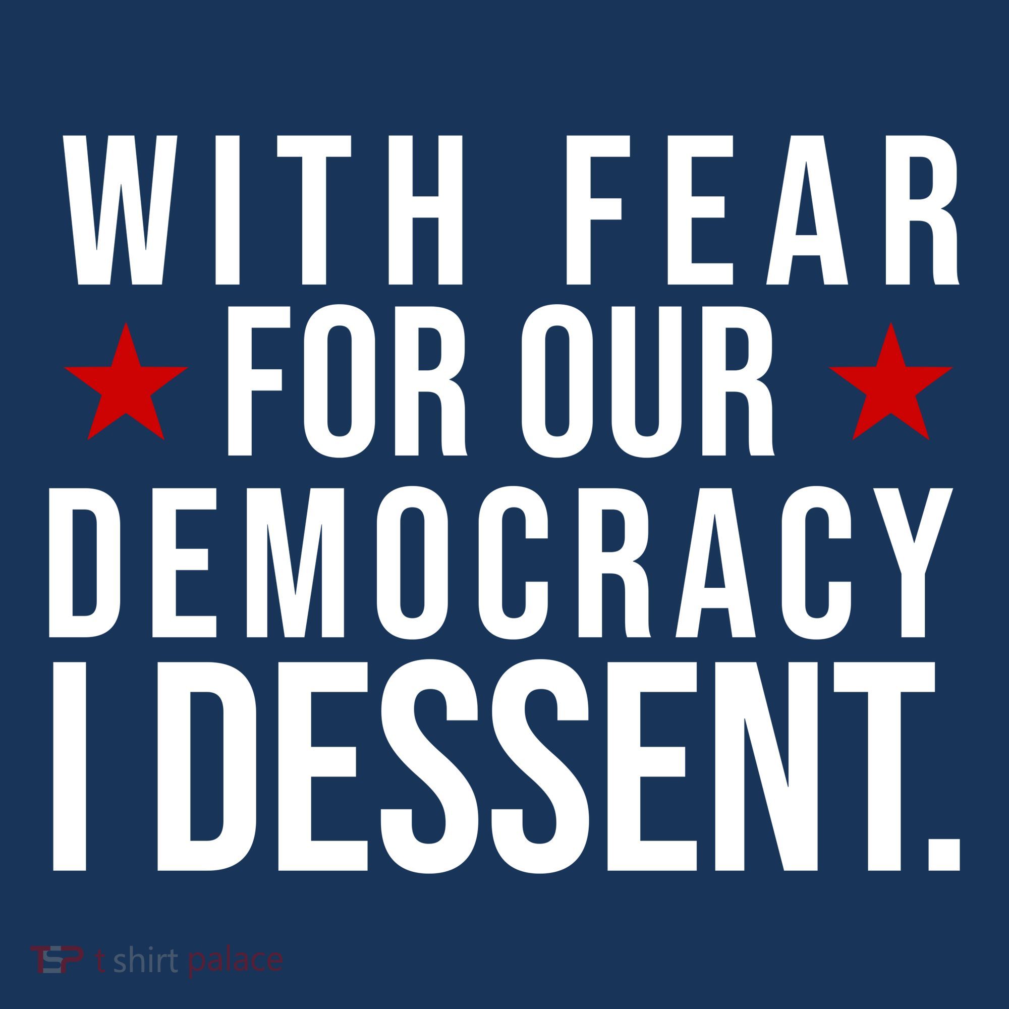 With Fear For Our Democracy I Dessent T-Shirt