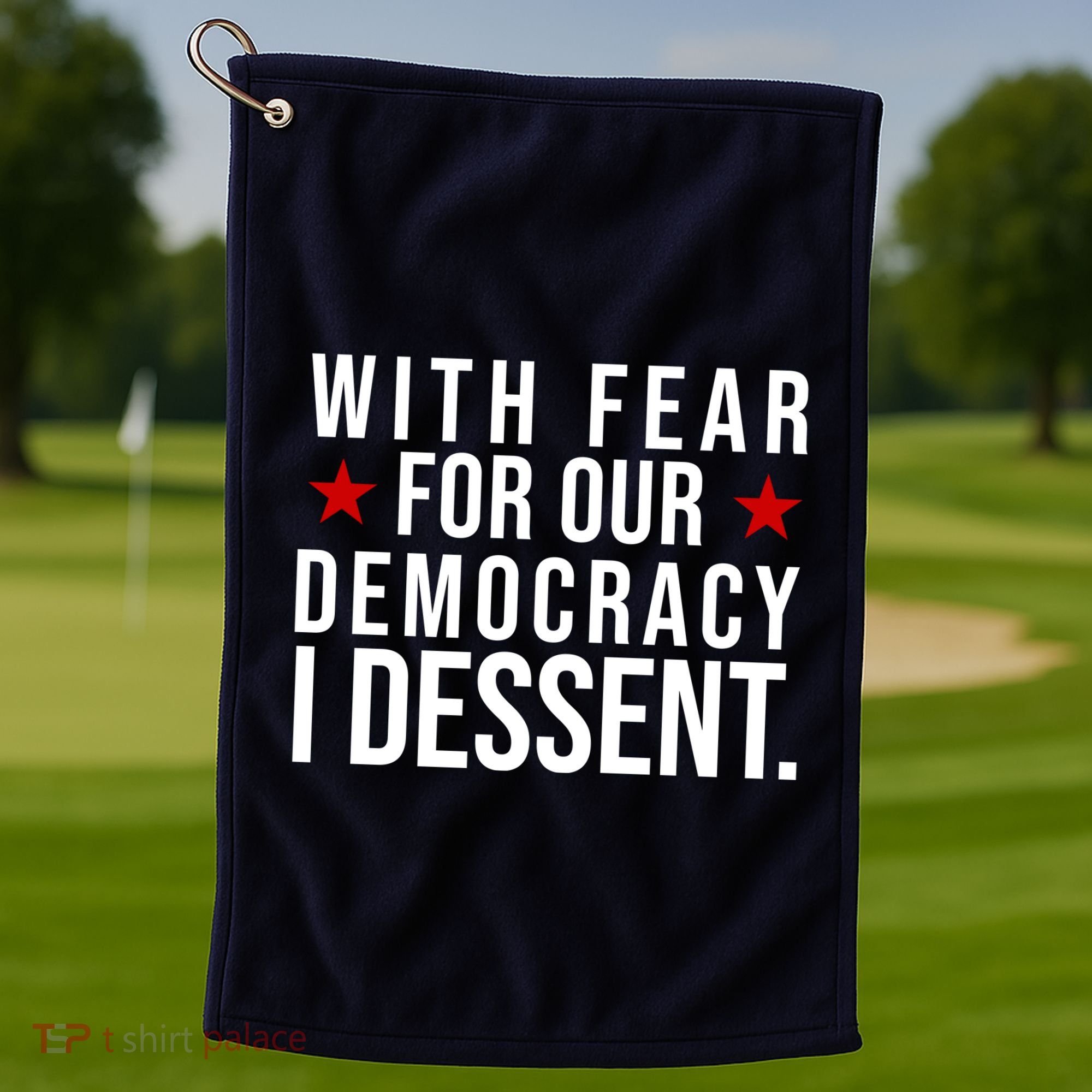 With Fear For Our Democracy I Dessent Golf Towel