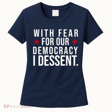 With Fear For Our Democracy I Dessent Women's T-Shirt