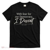 With Fear For Our Democracy I Dissent Scotus Immunity Case T-Shirt thumb 0