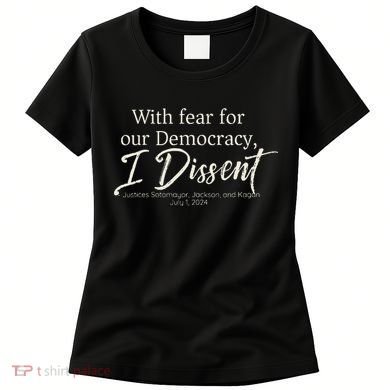 With Fear For Our Democracy I Dissent Scotus Immunity Case Women's T-Shirt