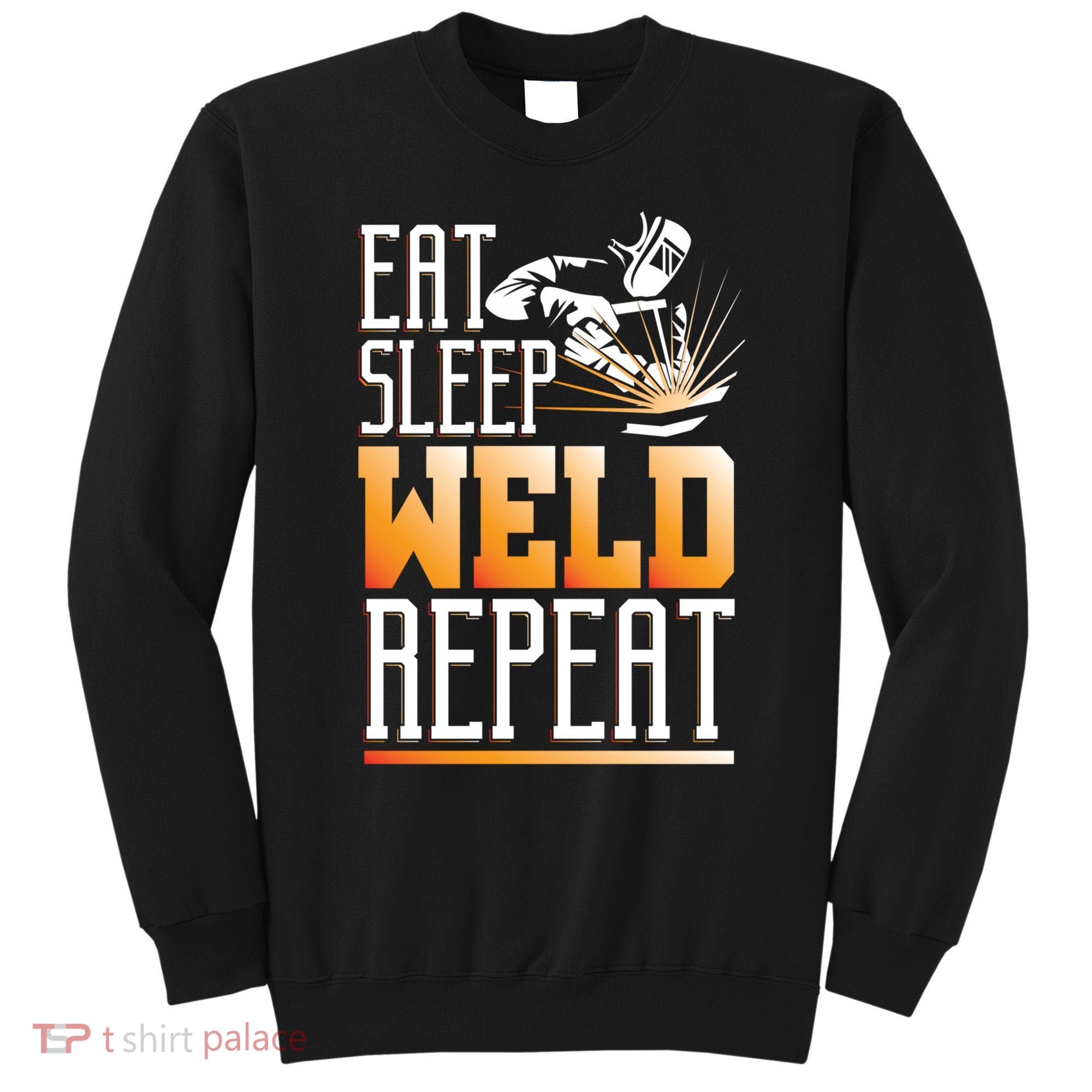 Welder Funny Gift Funny Welding Eat Slee Weld Repeat Cute Gift Sweatshirt