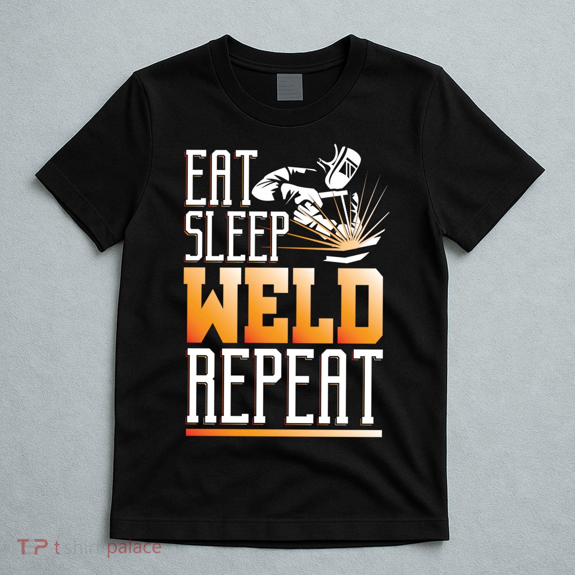 Welder Funny Gift Funny Welding Eat Slee Weld Repeat Cute Gift T-Shirt