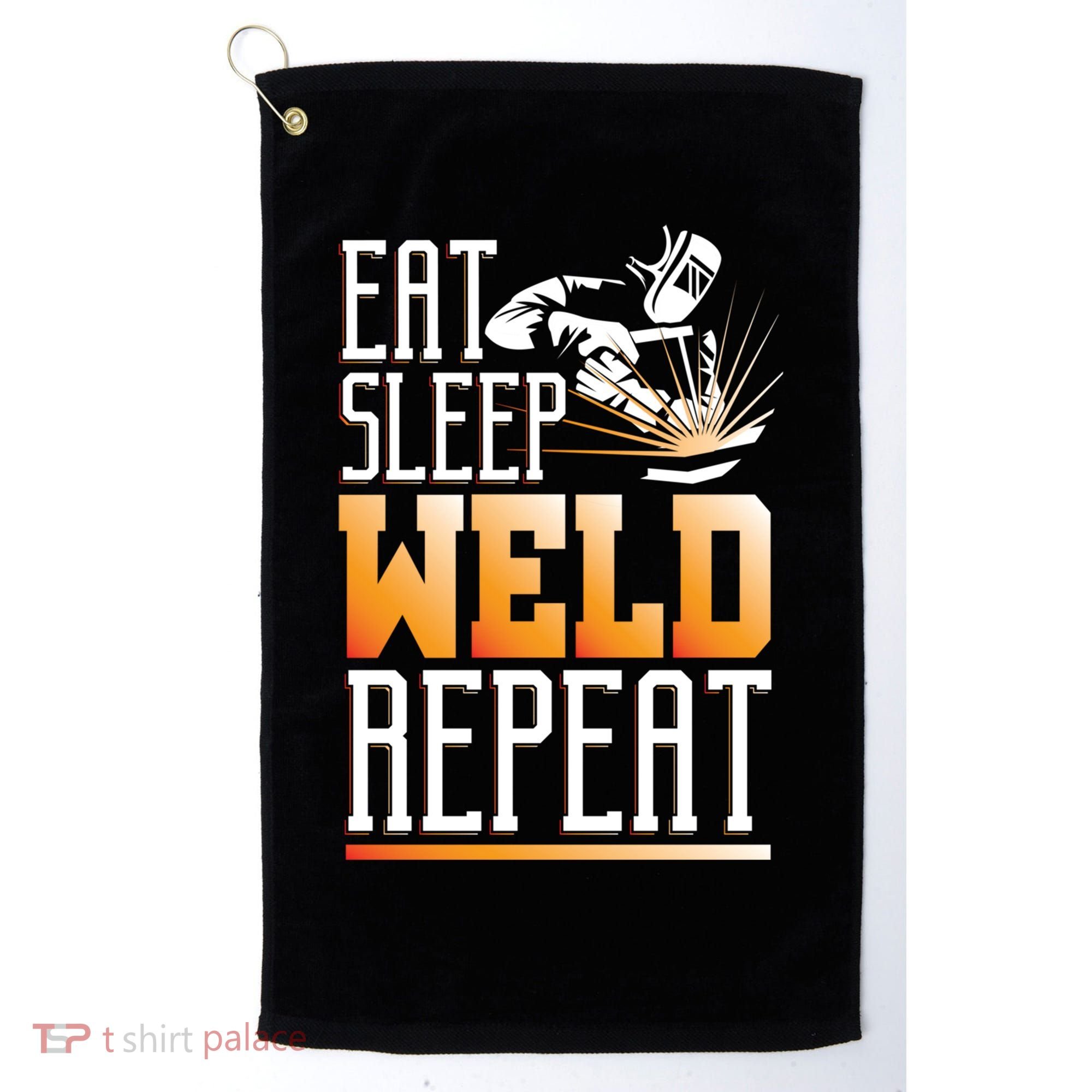 Welder Funny Gift Funny Welding Eat Slee Weld Repeat Cute Gift Golf Towel
