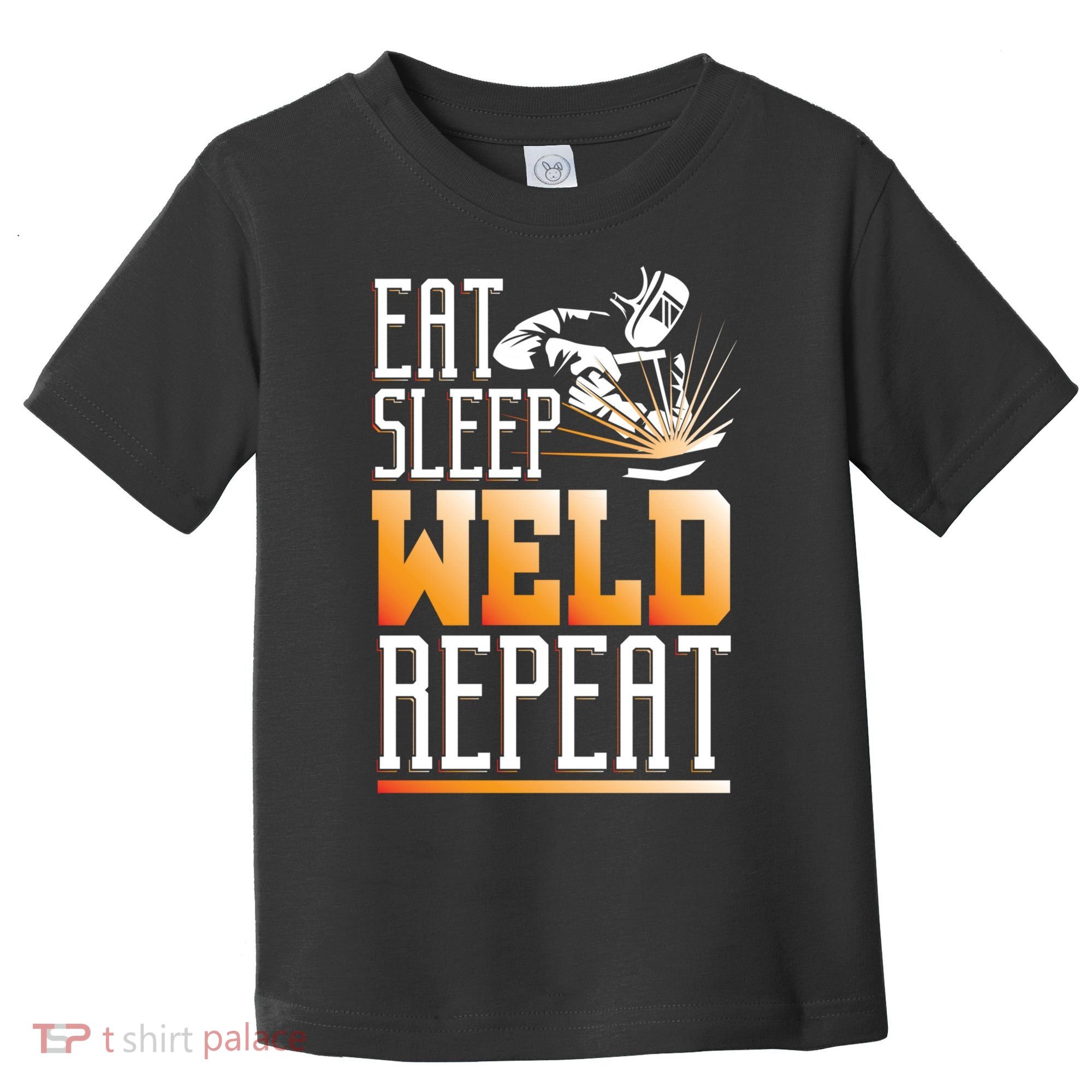 Welder Funny Gift Funny Welding Eat Slee Weld Repeat Cute Gift Toddler T-Shirt