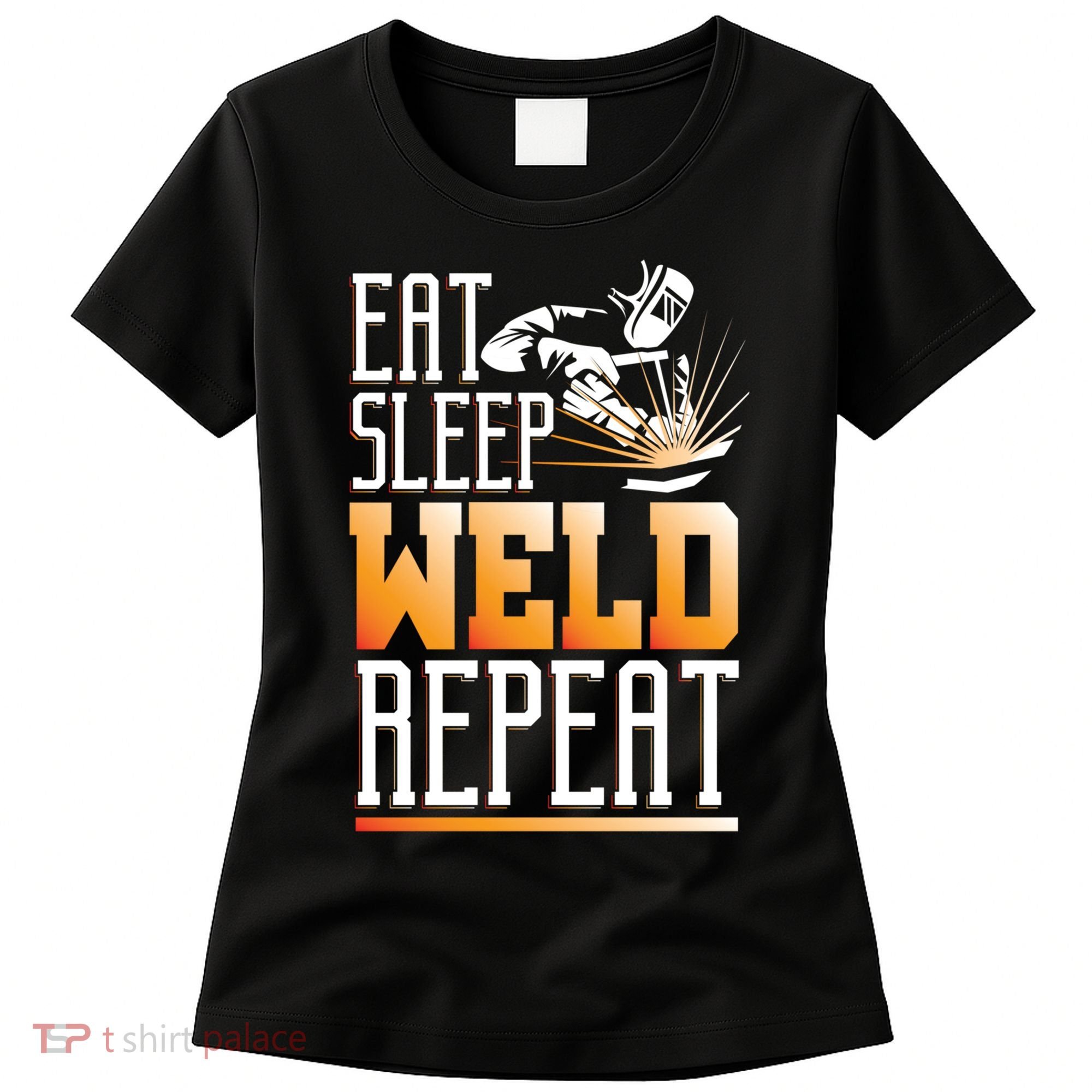 Welder Funny Gift Funny Welding Eat Slee Weld Repeat Cute Gift Women's T-Shirt