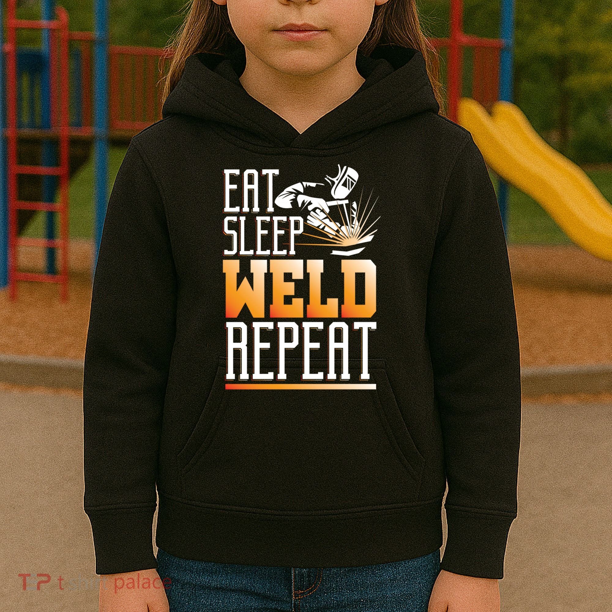Welder Funny Gift Funny Welding Eat Slee Weld Repeat Cute Gift Kids Hoodie