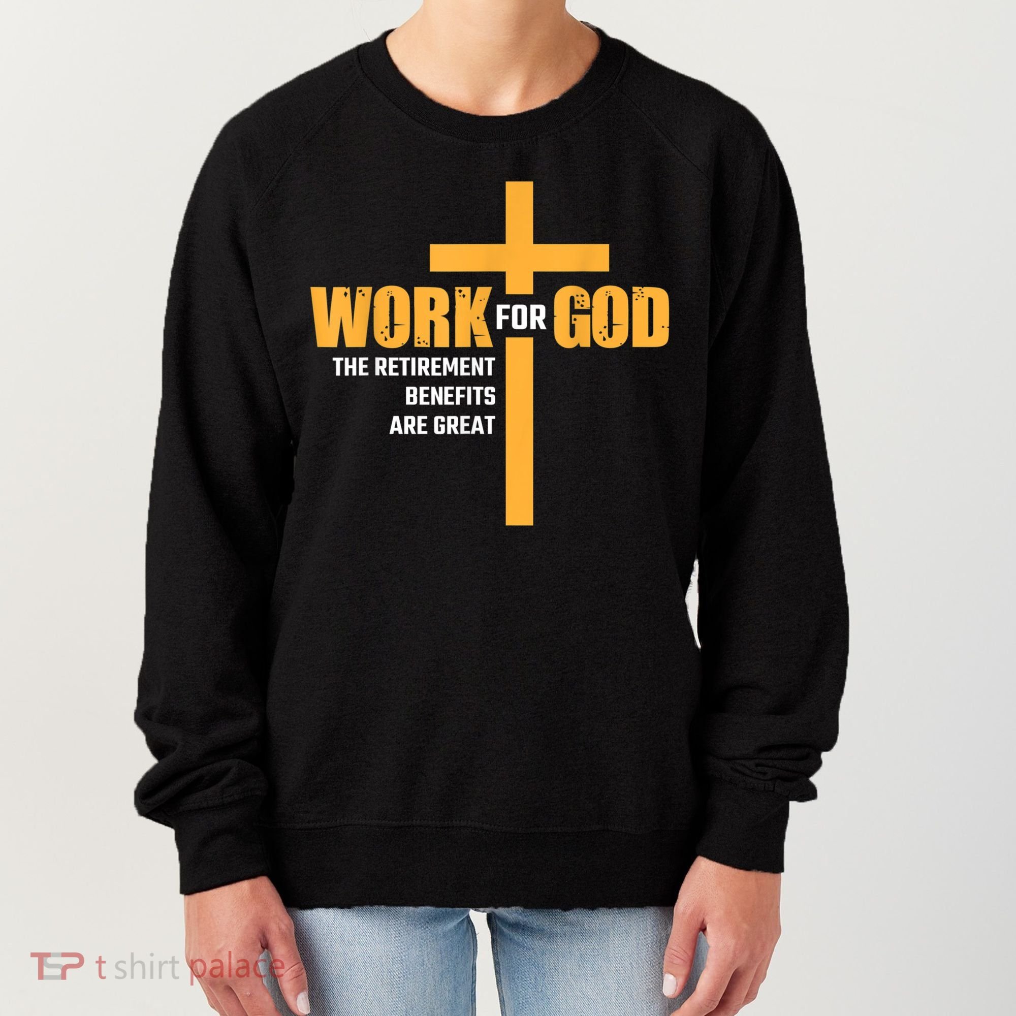 Work For God The Retirement Benefits Are Great Women's Sweatshirt
