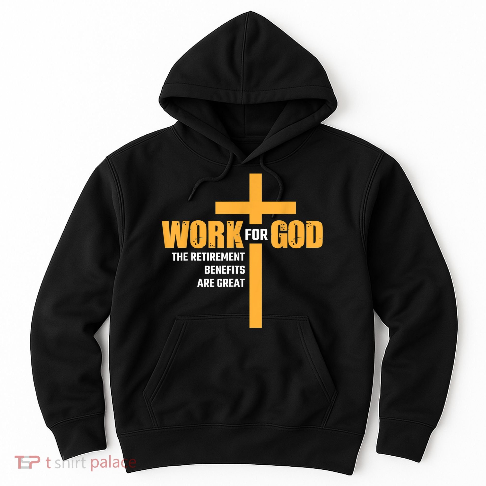 Work For God The Retirement Benefits Are Great Hoodie