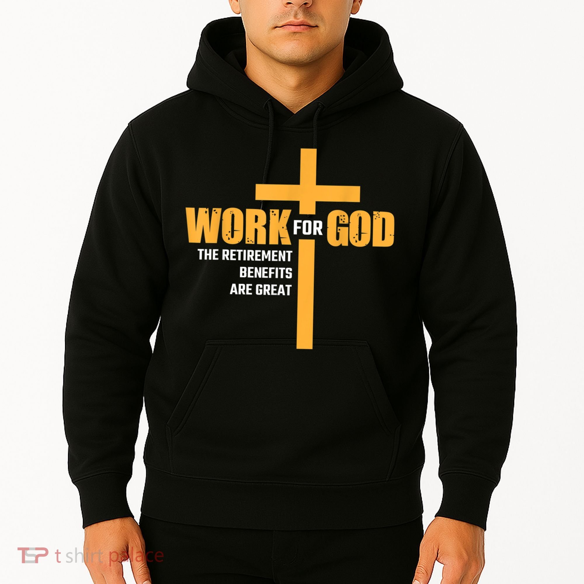Work For God The Retirement Benefits Are Great Hoodie